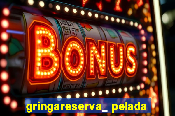 gringareserva_ pelada